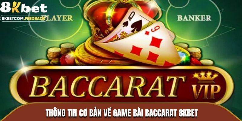 Thông tin cơ bản về game bài Baccarat 8KBET