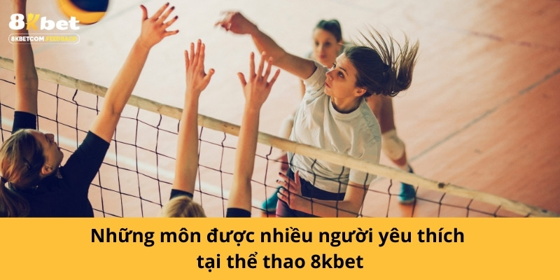 Những môn được nhiều người yêu thích tại thể thao 8kbet